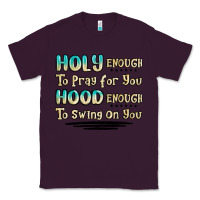 Plum holy enough to pray for you hood enough to swing o Classic Tee - MaliasSmallBusiness