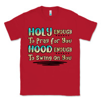 Red holy enough to pray for you hood enough to swing o Classic Tee - MaliasSmallBusiness