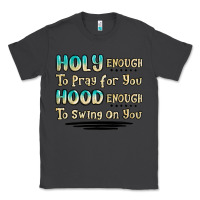 Smoke holy enough to pray for you hood enough to swing o Classic Tee - MaliasSmallBusiness