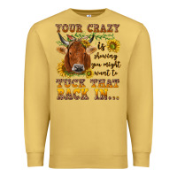 Antique Gold Your crazy is showing Premium Sweatshirt - NancyCooperArtShop