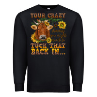 Black Your crazy is showing Premium Sweatshirt - NancyCooperArtShop