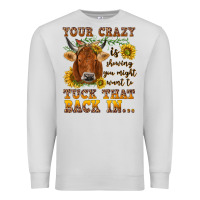 Dove Grey Your crazy is showing Premium Sweatshirt - NancyCooperArtShop
