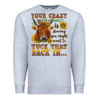 Heather Grey Your crazy is showing Premium Sweatshirt - NancyCooperArtShop