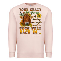 Pale Pink Your crazy is showing Premium Sweatshirt - NancyCooperArtShop