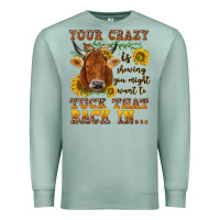 Seafoam Your crazy is showing Premium Sweatshirt - NancyCooperArtShop
