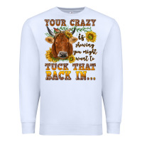 White Your crazy is showing Premium Sweatshirt - NancyCooperArtShop
