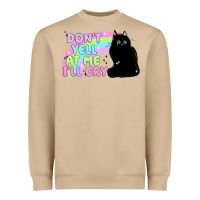 Dont Yell At Me Ill Cry Heavyweight Sweatshirt | Teevron