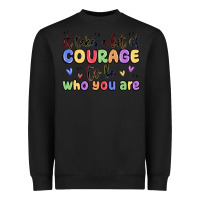 Black it takes a lot of courage to be who you are Heavyweight Sweatshirt - MaliasSmallBusiness
