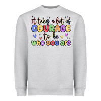 Heather Grey it takes a lot of courage to be who you are Heavyweight Sweatshirt - MaliasSmallBusiness