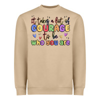 It Takes A Lot Of Courage To Be Who You Are Heavyweight Sweatshirt | Teevron