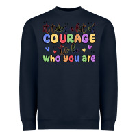 Navy it takes a lot of courage to be who you are Heavyweight Sweatshirt - MaliasSmallBusiness