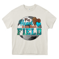 My Heart Is On That Field Soccer Heavy Core Tee | Teevron