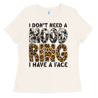 I Dont Need A Mood Ring I Have A Face Ladies Tee | Teevron