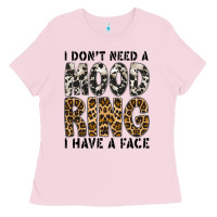 Bubblegum Pink i dont need a mood ring i have a face Ladies Tee - CowhideDigitalArt