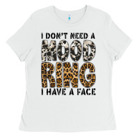 White i dont need a mood ring i have a face Ladies Tee - CowhideDigitalArt