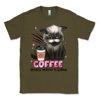 Army Green coffee because murder is wrong grumpy cat Classic Tee - JahusDesignShop