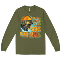 Army Green youre lucky im here i could have gone fishing Long Sleeve Tee - NancyCooperArtShop