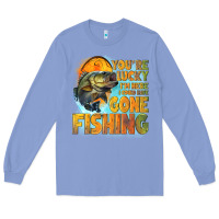 Colony Blue youre lucky im here i could have gone fishing Long Sleeve Tee - NancyCooperArtShop