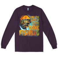 Plum youre lucky im here i could have gone fishing Long Sleeve Tee - NancyCooperArtShop