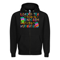 Black loaded tea because my sarcasm needs to stay hydrat Zipper Hoodie - Artiststas