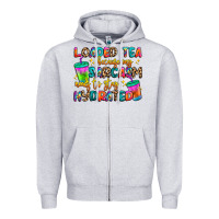 Loaded Tea Because My Sarcasm Needs To Stay Hydrat Zipper Hoodie | Teevron