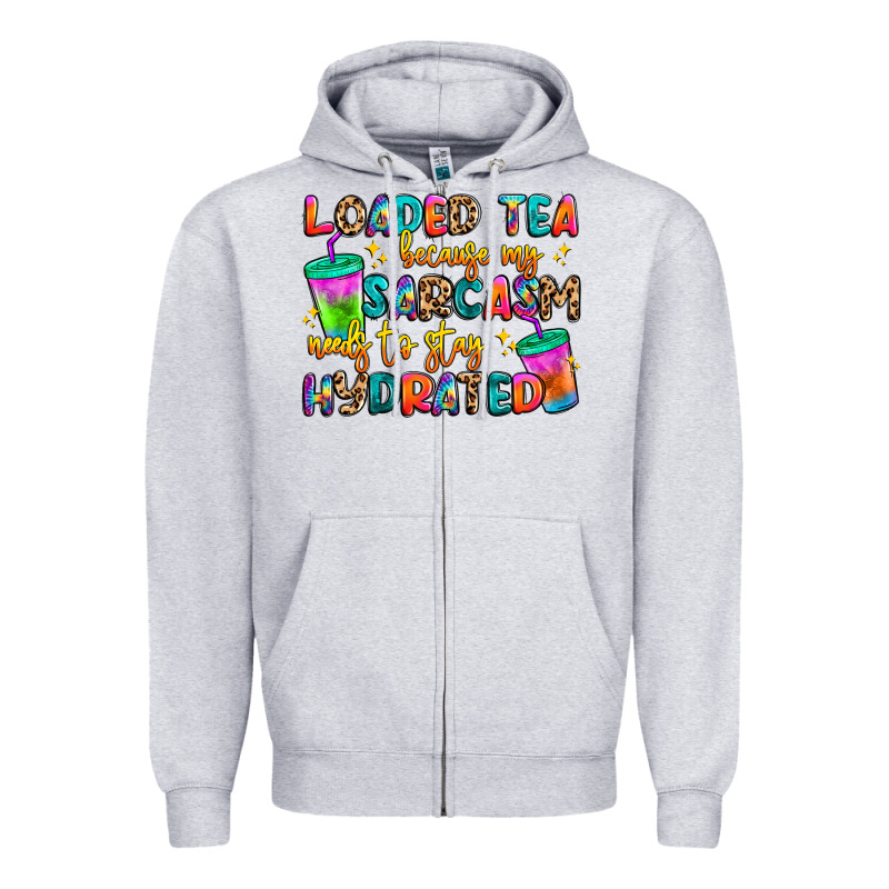 Loaded Tea Because My Sarcasm Needs To Stay Hydrat Zipper Hoodie by Artiststas | Teevron
