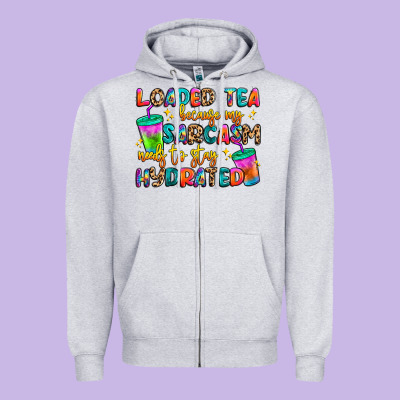 Loaded Tea Because My Sarcasm Needs To Stay Hydrat Zipper Hoodie Designed By Artiststas