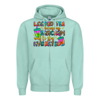 Seafoam loaded tea because my sarcasm needs to stay hydrat Zipper Hoodie - Artiststas