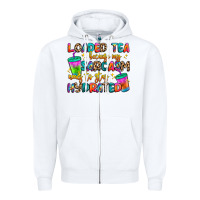 White loaded tea because my sarcasm needs to stay hydrat Zipper Hoodie - Artiststas