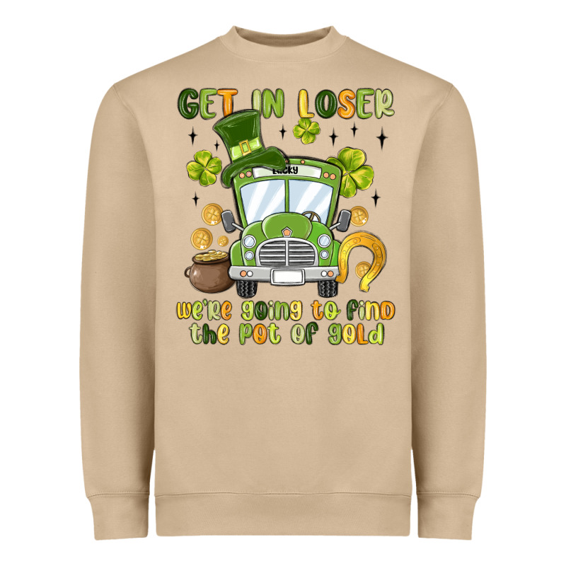 Get In Loser We Re Going To Find The Pot Of Gold Heavyweight Sweatshirt by MaliasSmallBusiness | Teevron