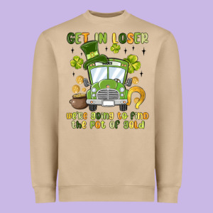 Get In Loser We Re Going To Find The Pot Of Gold Heavyweight Sweatshirt Designed By Maliassmallbusiness