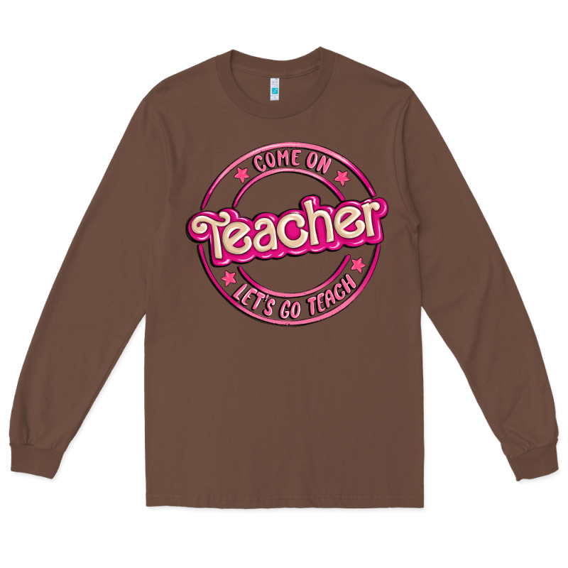 Come On Teacher Let's Go Teach Long Sleeve Tee by MaliasSmallBusiness | Teevron