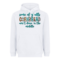 White Some of Y'alls Cornbread Ain't Done In Middle Heavyweight Hoodie - texasbilliewilder