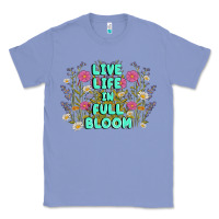 Colony Blue live life in full bloom Classic Tee - MaliasSmallBusiness