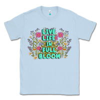Dusty Blue live life in full bloom Classic Tee - MaliasSmallBusiness