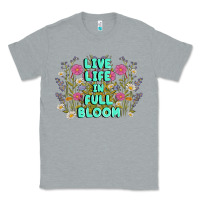 Heather Grey live life in full bloom Classic Tee - MaliasSmallBusiness