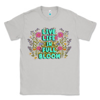 Moon Dust live life in full bloom Classic Tee - MaliasSmallBusiness