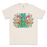 Natural live life in full bloom Classic Tee - MaliasSmallBusiness