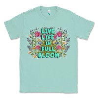 Seafoam live life in full bloom Classic Tee - MaliasSmallBusiness