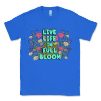 True Royal live life in full bloom Classic Tee - MaliasSmallBusiness