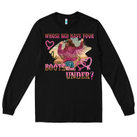 Black whose bed have youre boots been under Long Sleeve Tee - NancyCooperArtShop
