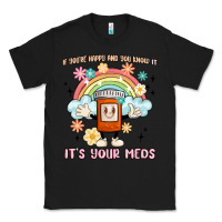 Black if you're happy and you know it its your meds Classic Tee - MaliasSmallBusiness
