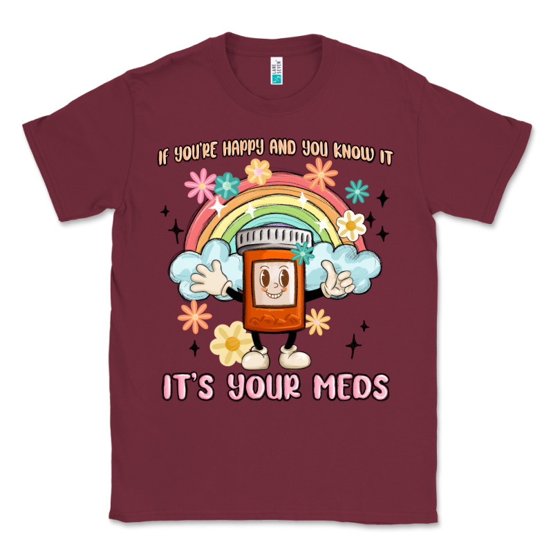 If You're Happy And You Know It Its Your Meds Classic Tee by MaliasSmallBusiness | Teevron