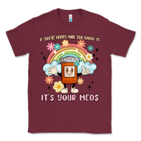 Burgundy if you're happy and you know it its your meds Classic Tee - MaliasSmallBusiness