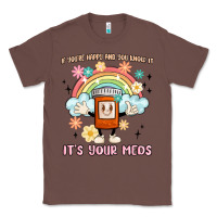 Chestnut if you're happy and you know it its your meds Classic Tee - MaliasSmallBusiness