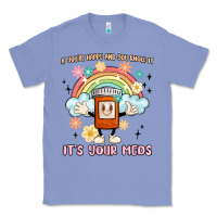 Colony Blue if you're happy and you know it its your meds Classic Tee - MaliasSmallBusiness