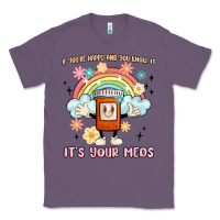 Lavender if you're happy and you know it its your meds Classic Tee - MaliasSmallBusiness