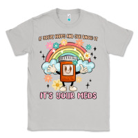 Moon Dust if you're happy and you know it its your meds Classic Tee - MaliasSmallBusiness