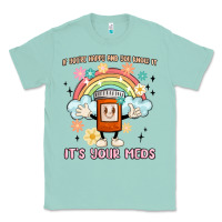 Seafoam if you're happy and you know it its your meds Classic Tee - MaliasSmallBusiness