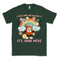 Sports Green if you're happy and you know it its your meds Classic Tee - MaliasSmallBusiness